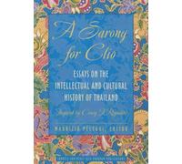 A Sarong for Clio: Essays on the Intellectual and Cultural History of Thailand-Inspired by Craig J. Reynolds (Studies on Southeast Asia, 66)