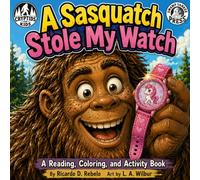 A Sasquatch Stole My Watch!: A Cryptids for Kids Book