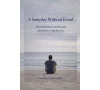A Saturday Without Freud: The Primordial Imprint and the Stories of the System