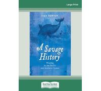 A Savage History: Whaling in the Pacific and Southern Oceans: A History of Whaling in the Southern and Pacific Oceans