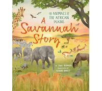 A Savannah Story: The animals of the African plains (An Arctic Story series)