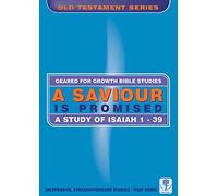 A Saviour is Promised: A Study of Isaiah 1-39 (Geared for Growth)