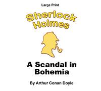 A Scandal in Bohemia: A Sherlock Holmes Mystery - Large Print: Volume 3 (Sherlock Holmes - Large Print)