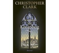 Christopher Clark A Scandal in Königsberg (Hardback)