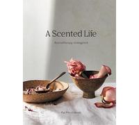 A Scented Life: Aromatherapy reimagined by Pat Princi-jones (English) Hardcover