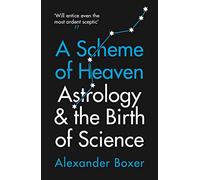 A Scheme of Heaven : Astrology and the Birth of Science