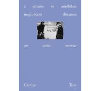A Scheme to Annihilate Magnificent Distances : An Artist Memoir