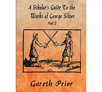 A Scholar’s Guide To the Works of George Silver Part 2