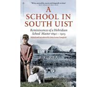 A School in South Uist: Reminiscences of a Hebridean Schoolmaster, 1890-1913