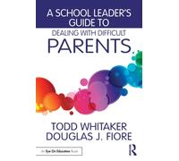 A School Leader's Guide to Dealing with Difficult Parents