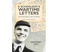 A Schoolboy's Wartime Letters: An evacuee's life in WWII a personal memoir
