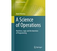 A Science of Operations: Machines, Logic and the Invention of Programming (History of Computing)