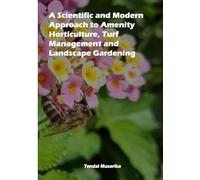 A Scientific and Modern Approach to Amenity Horticulture, Turf Management and Landscape Gardening