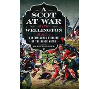 A Scot at War with Wellington: The Memoir of Captain James Stirling of the Black Watch
