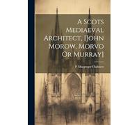 A Scots Mediaeval Architect, [john Morow, Morvo Or Murray]