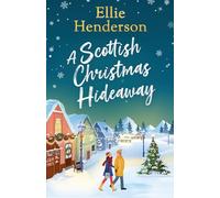 A Scottish Christmas Hideaway: A heartwarming festive romance of second chances, snowy nights and the magic of coming home: 1 (Rowan Bay)