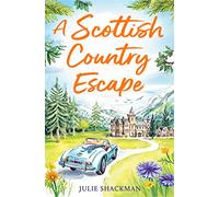 A Scottish Country Escape: The feel-good romance to cosy up with in 2025: Book 4 (Scottish Escapes)
