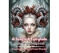 a Scottish fairytale: 69 Enchanting Coloring Pages Inspired by Highland Legends, Celtic Magic, Whimsical Maidens and Dreamlike Scottish Fantasy