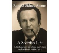 A Scottish Life: A firsthand account of one man's time on Earth from 1933 to 2015