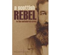 A Scottish Rebel in the Confederate Army (Expanded, Annotated)