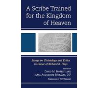 A Scribe Trained for the Kingdom of Heaven: Essays on Christology and Ethics in Honor of Richard B. Hays