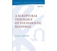 A Scriptural Theology of Eucharistic Blessings: 495 (The Library of New Testament Studies)