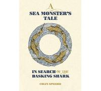A Sea Monster's Tale : In Search of the Basking Shark
