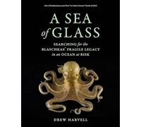 A Sea of Glass: Searching for the Blaschkas' Fragile Legacy in an Ocean at Risk (Organisms and Environments 13)
