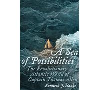 A Sea of Possibilities : The Revolutionary Atlantic World of Captain Thomas Allen