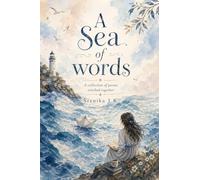 A Sea of words: A collection of poems stitched together