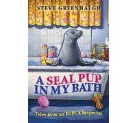 A Seal Pup in My Bath: B Format: Tales from an RSPCA Inspector