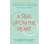 A Seal Upon the Heart: God’s Wisdom and the Meaning of Marriage: a Devotional