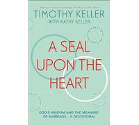 A Seal Upon the Heart: God's Wisdom and the Meaning of Marriage: a Devotional