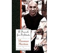 A Search for Solitude: 1952-60 - Search for Solitude: Pursuing the Monk's True Life v. 3 (The Journals of Thomas Merton): Pursuing the Monk's True ... Thomas Merton, Volume 3: 1952-1960 (Revised)
