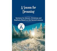 A Season for Dreaming: Sermons for Advent, Christmas, and Epiphany based on the Second Lessons for Cycle A