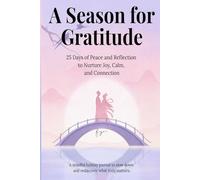 A Season for Gratitude | 25 Days of Peace and Reflection to Nurture Joy, Calm, and Connection: A mindful holiday journal to slow down and rediscover ... matters, as Gratitude Is For Every Season