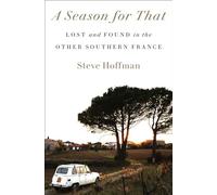 A Season for That: Lost and Found in the Other Southern France