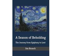 A Season of Beholding: The Journey from Epiphany to Lent (Order My Steps)