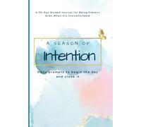 A Season of Intention: A 90-Day Guided Journal for Being Present Even When It’s Uncomfortable