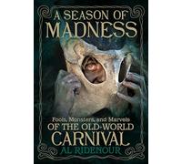 A Season of Madness: Fools, Monsters, and Marvels of the Old-World Carnivals