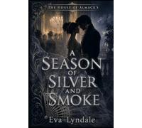 A Season of Silver and Smoke: A Slow-Burn Historical Regency Romance of Forbidden Love, Secret Alliances, and Public Betrayal (The House of Almack’s)