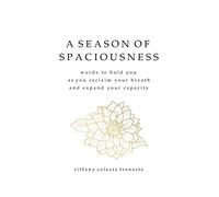 A Season of Spaciousness: words to hold you as you reclaim your breath and expand your capacity