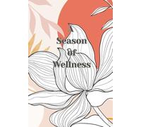 A Season of Wellness: A Wellness & Self Development Journal for Women - Modern Floral: Created by A Certified Life Coach