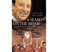 A Season on the Brink: Rafael Benitez, Liverpool and the Path to European Glory