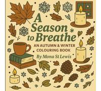 A Season to Breathe: A cosy autumn and winter colouring book featuring 60 relaxing illustrations and bonus pages to help you unwind, reflect, and express creativity this season.