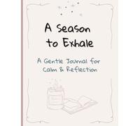 A Season to Exhale: A Gentle Journal for Calm & Reflection