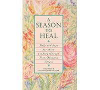A Season to Heal: Help and Hope for Those Working Through Post-Abortion Stress