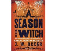 A Season with the Witch - The Magic and Mayhem of Halloween in Salem, Massachusetts