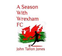 A Season With Wrexham FC: 3 (A to Z Series)