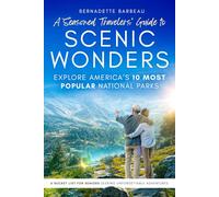 A Seasoned Travelers' Guide to Scenic Wonders: Explore America's 10 Most-Popular National Parks A Bucket List for Seniors Seeking Unforgettable Adventures